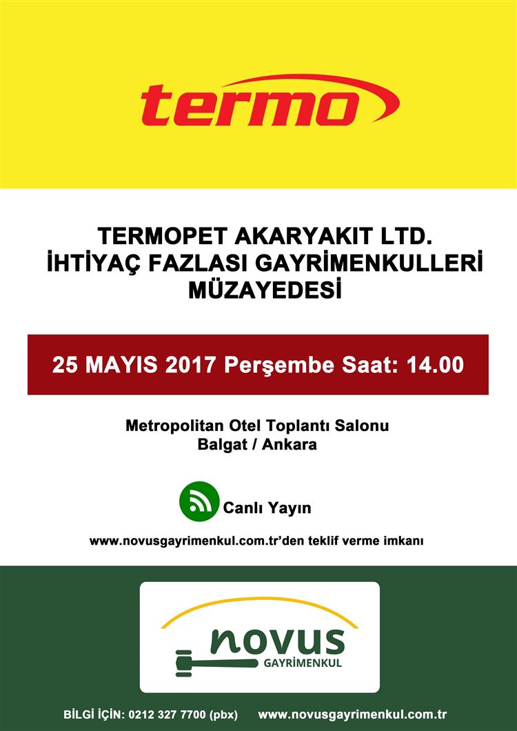 25 MAYIS 2017 PERŞEMBE GÜNÜ SAAT 14:00'DA  ANKARA METROPOLİTAN OTEL TOPLANTI SALONU'NDA  TERMOPET  İHTİYAÇ FAZLASI GAYRİMENKULLERİ MÜZAYEDE İLE SATIŞA ÇIKIYOR.